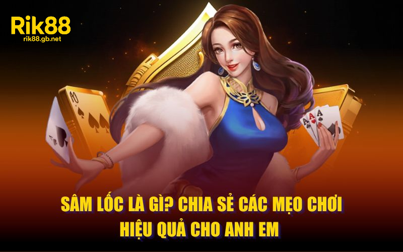 Sâm Rik88 – Trải nghiệm Game bài chiến thuật đầy cuốn hút