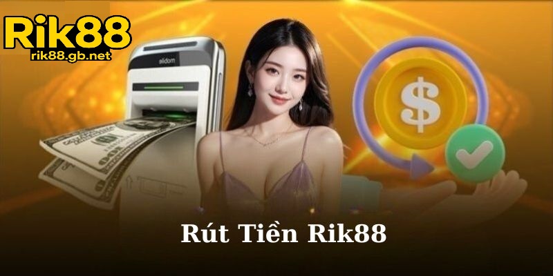 Hướng Dẫn Rút Tiền Từ Rik88 Qua 5 Bước Đơn Giản
