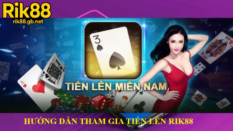 Hướng dẫn tham gia nhanh Tiến lên Rik88