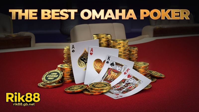 Poker Omaha Là Gì Và Tại Sao Chọn Poker omaha Rik88